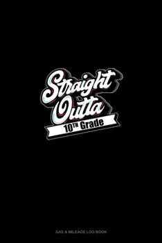 Paperback Straight Outta 10th Grade: Gas & Mileage Log Book