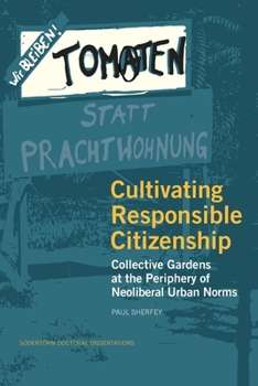 Paperback Cultivating Responsible Citizenship: Collective Gardens at the Periphery of Neoliberal Urban Norms Book