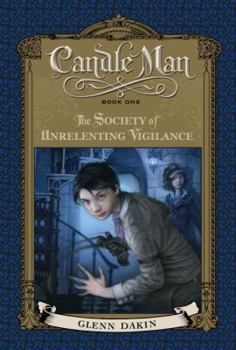 Candle Man: The Society of Unrelenting Vigilance - Book #1 of the Candle Man