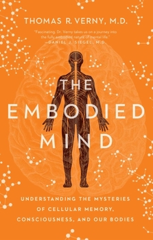 Paperback The Embodied Mind: Understanding the Mysteries of Cellular Memory, Consciousness, and Our Bodies Book