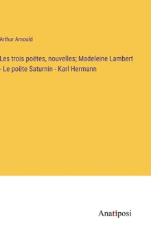 Hardcover Les trois poëtes, nouvelles; Madeleine Lambert - Le po&#1105;te Saturnin - Karl Hermann [French] Book