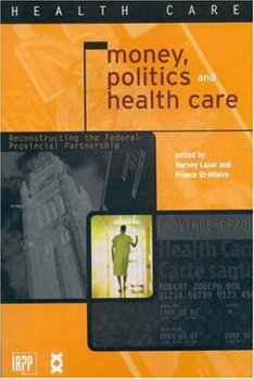 Paperback Money, Politics, and Health Care: Reconstructing the Federal-Provincial Partnership Book