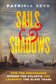 Hardcover Sails and Shadows: How the Portuguese Opened the Atlantic and Launched the Slave Trade Book