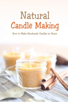 Paperback Natural Candle Making: How to Make Handmade Candles at Home: Homemade Candle Book