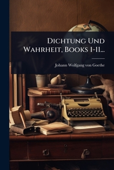 Paperback Dichtung Und Wahrheit, Books 1-11... [German] Book