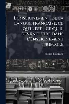 Paperback L'enseignement de la langue française, ce qu'il est - ce qu'il devrait être dans l'Enseignement primaire [French] Book