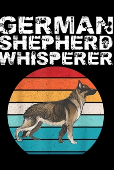 Paperback German Shepherd Whisperer: German Shepherd Whisperer Funny Dog Lover Gift Journal/Notebook Blank Lined Ruled 6x9 100 Pages Book