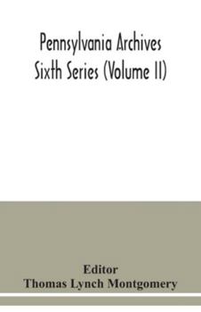 Paperback Pennsylvania archives Sixth Series (Volume II) Book