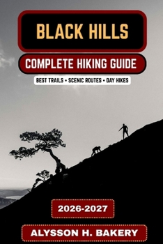 Black Hills Hiking Guide 2026–2027: Best Trails in the Black Hills, Mount Rushmore Area Hikes, Scenic Routes & Outdoor Adventures (TrailWise 2025 Hiking Edition)