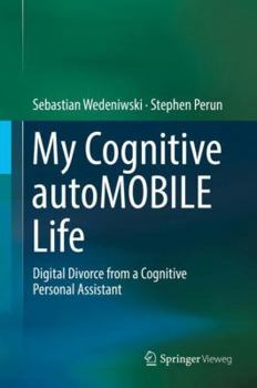 Hardcover My Cognitive Automobile Life: Digital Divorce from a Cognitive Personal Assistant Book