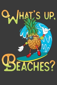 Paperback What's Up, Beaches?: Surfing Pineapple Vacation Notebook Book