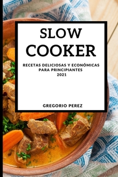 Paperback Slow Cooker 2021 (Spanish Edition): Recetas Deliciosas Y Econ?micas Para Principiantes [Spanish] Book