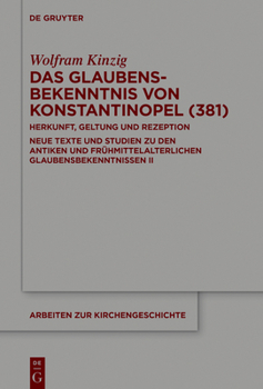 Hardcover Das Glaubensbekenntnis Von Konstantinopel (381): Herkunft, Geltung Und Rezeption. Neue Texte Und Studien Zu Den Antiken Und Frühmittelalterlichen Glau [German] Book