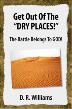 Paperback Get Out of the ''Dry Places!'': The Battle Belongs to God! Book