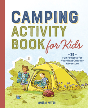 Paperback Camping Activity Book for Kids: 35 Fun Projects for Your Next Outdoor Adventure Book