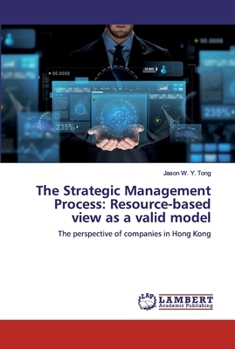 The Strategic Management Process: Resource-based view as a valid model: The perspective of companies in Hong Kong