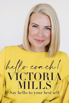 Paperback Hello Coach!: Say hello to your best self Book
