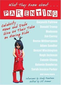 Paperback What They Know About... Parenting!: Celebrity Moms and Dads Give Us Their Take on Having Kids Book