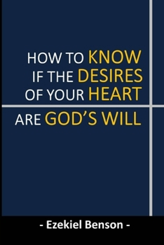 Paperback How To Know If The Desires Of Your Heart Are God's Will Book