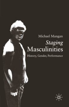 Hardcover Staging Masculinities: History, Gender, Performance Book