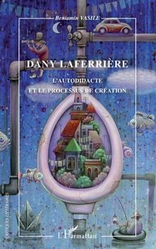 Paperback Dany Laferrière: L'autodidacte et le processus de création [French] Book