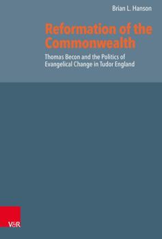 Hardcover Reformation of the Commonwealth: Thomas Becon and the Politics of Evangelical Change in Tudor England Book