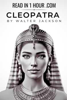 Paperback Cleopatra Biography - Read in 1 Hour: How a single ruler captivated both the Roman world and the centuries that followed Book