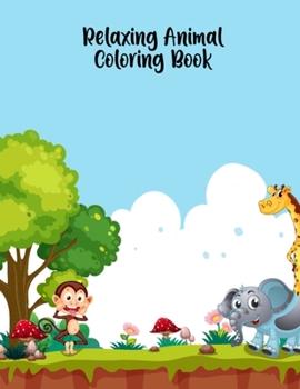 Relaxing Animal Coloring Book: Animals Adult Coloring Books Gift for Wife, Husband, Father, Mother - Cute Animal Coloring Book for Teenagers, Toddlers, Kids, Best Coloring Book Birthday Present
