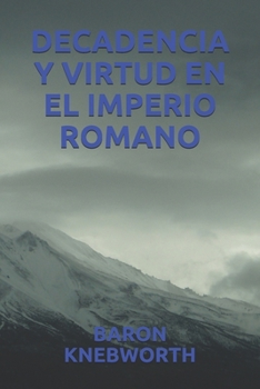 DECADENCIA Y VIRTUD EN EL IMPERIO ROMANO (Spanish Edition)