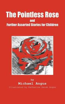 Paperback The Pointless Rose and Further Assorted Stories for Children Book