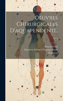 Hardcover Oeuvres Chirurgicales D'aquapendente...... [French] Book