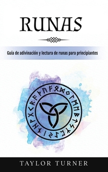 Runas: Guía de adivinación y lectura de runas para principiantes (Spanish Edition)