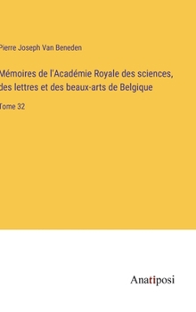 Hardcover Mémoires de l'Académie Royale des sciences, des lettres et des beaux-arts de Belgique: Tome 32 [French] Book