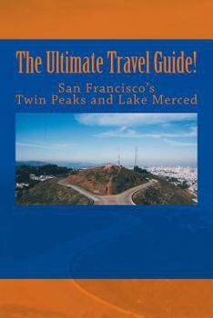 Paperback The Ultimate Travel Guide! San Francisco's Twin Peaks and Lake Merced Book