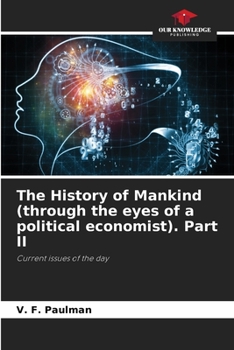 The History of Mankind (through the eyes of a political economist). Part II: Current issues of the day
