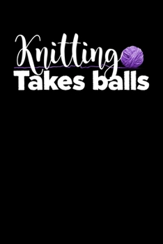 Paperback Knitting Takes Balls: Composition Lined Notebook Journal Funny Gag Gift Book