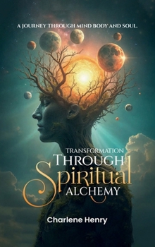 Hardcover Transformation Through Spiritual Alchemy: A Journey Through Mind Body And Soul Book