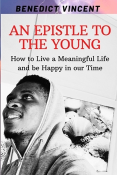 Paperback An Epistle to the Young: How to Live a Meaningful Life and be Happy in our Time Book