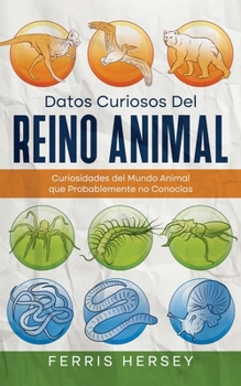 Paperback Datos Curiosos del Reino Animal: Curiosidades del Mundo Animal que Probablemente no Conocías [Spanish] Book