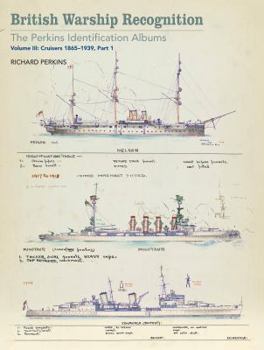 Hardcover British Warship Recognition: The Perkins Identific: Volume III: Cruisers 1865-1939, Part I Volume 3 Book