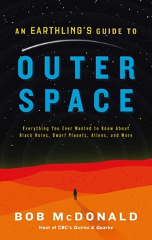 Hardcover An Earthling's Guide to Outer Space: Everything You Ever Wanted to Know about Black Holes, Dwarf Planets, Aliens, and More Book