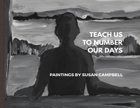 Paperback Teach Us To Number Our Days: Paintings By Susan Campbell Book