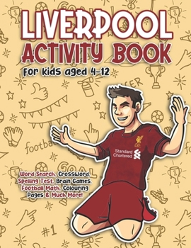 Paperback Liverpool Activity Book for Kids: Get To Know All Liverpool FC Skuad, History, Facts, Fans and Much More! Brain Teaser such as Word Search, Crossword, Book