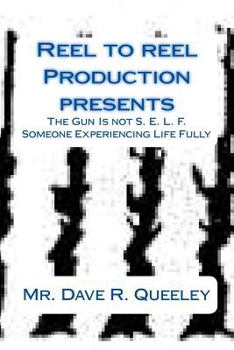 Paperback The Gun Is Not S. E. L. F.: Someone Experiencing Life Fully Book