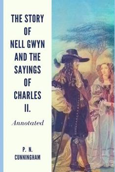 The Story of Nell Gwyn and the Sayings of Charles II.: Annotated