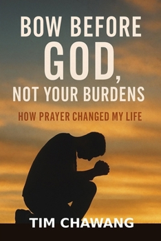 Paperback Bow Before God, Not Your Burdens: How Prayer Changed My Life Book