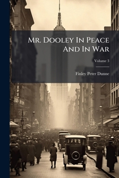 Paperback Mr. Dooley In Peace And In War; Volume 3 Book