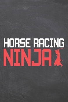 Horse Racing Ninja: Horse Racing Notebook, Planner or Journal | Size 6 x 9 | 110 Dot Grid Pages | Office Equipment, Supplies |Funny Horse Racing Gift Idea for Christmas or Birthday