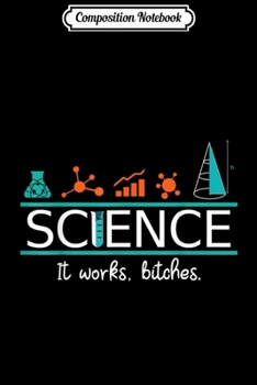 Composition Notebook: Science It Works Quote Funny Gift Journal/Notebook Blank Lined Ruled 6x9 100 Pages
