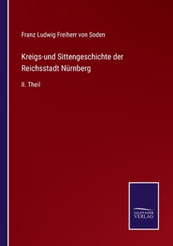 Kreigs-und Sittengeschichte der Reichsstadt Nürnberg: II. Theil